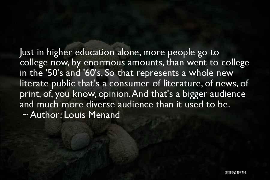 Higher Education Quotes By Louis Menand