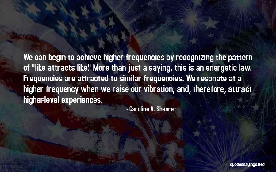 Higher Frequency Quotes By Caroline A. Shearer