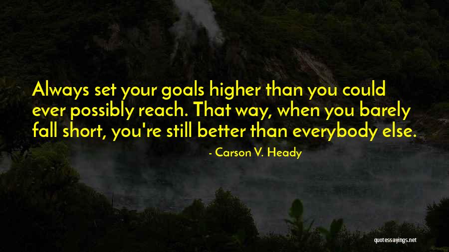 Higher Goals Quotes By Carson V. Heady