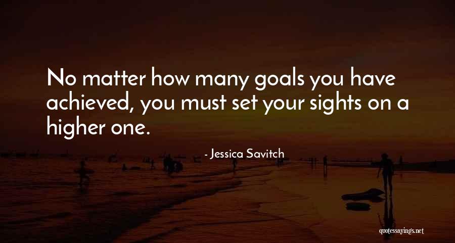 Higher Goals Quotes By Jessica Savitch