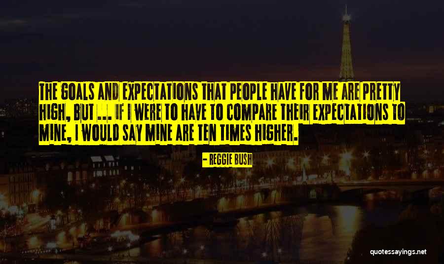 Higher Goals Quotes By Reggie Bush