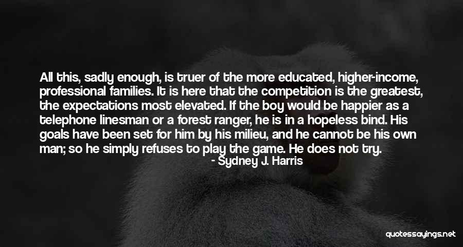 Higher Goals Quotes By Sydney J. Harris Higher Goals Quotes By Sydney J. Harris