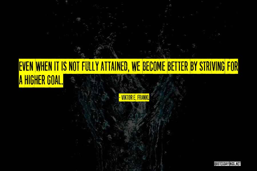 Higher Goals Quotes By Viktor E. Frankl Higher Goals Quotes By Viktor E. Frankl