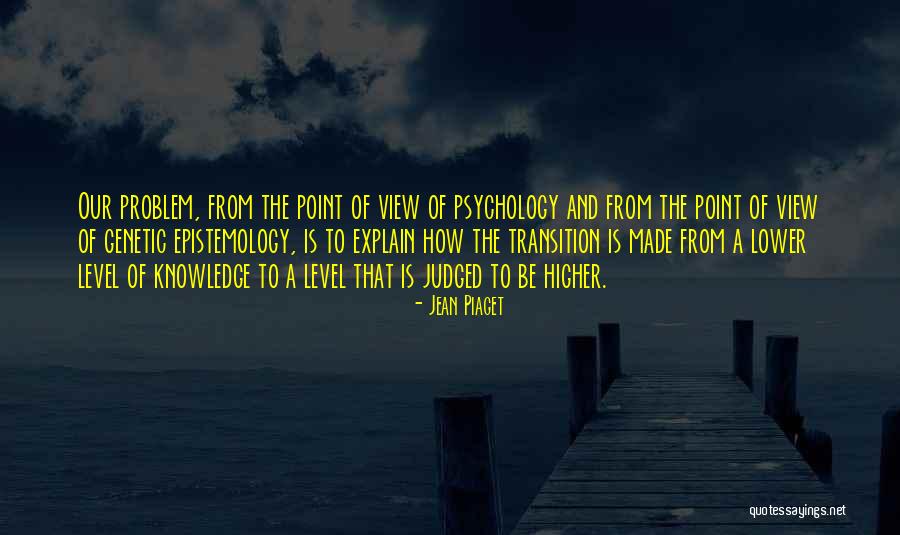 Higher Knowledge Quotes By Jean Piaget Higher Knowledge Quotes By Jean Piaget