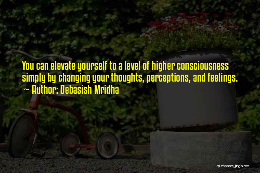 Higher Level Of Consciousness Quotes By Debasish Mridha