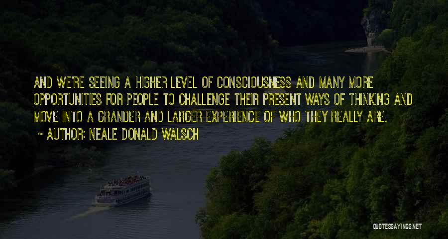 Higher Level Of Consciousness Quotes By Neale Donald Walsch