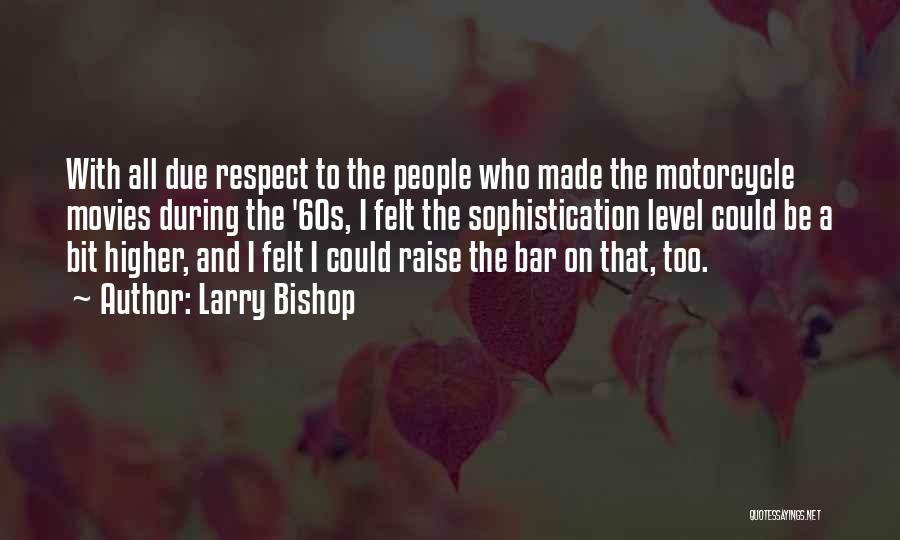 Higher Level Quotes By Larry Bishop