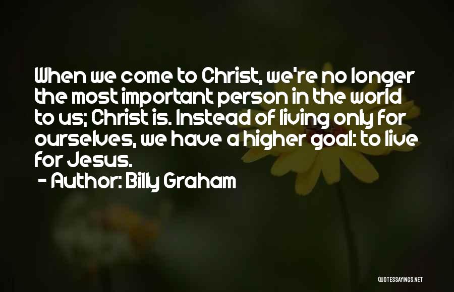 Higher Living Quotes By Billy Graham