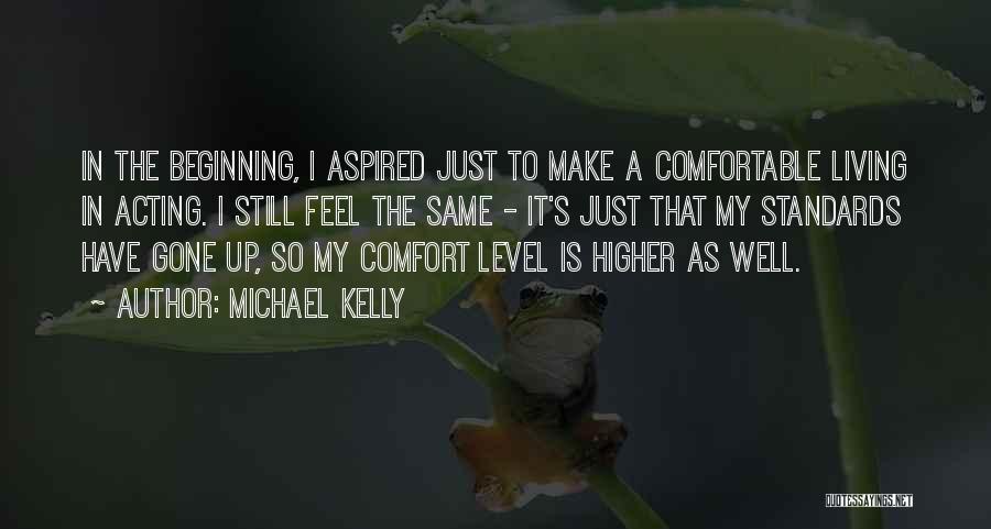 Higher Living Quotes By Michael Kelly