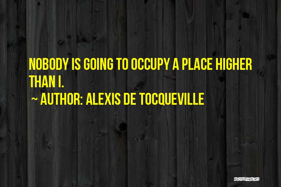 Higher Place Quotes By Alexis De Tocqueville