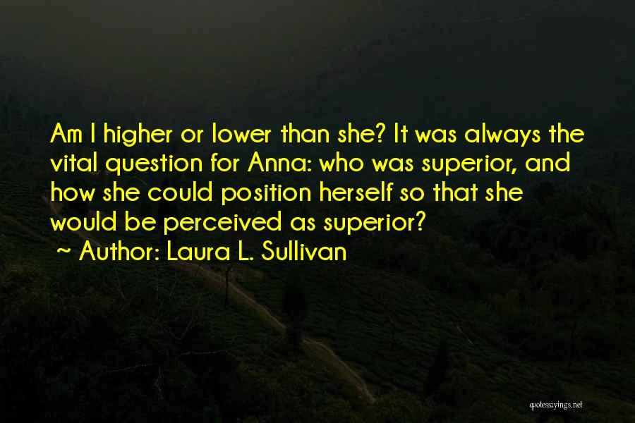 Higher Position Quotes By Laura L. Sullivan