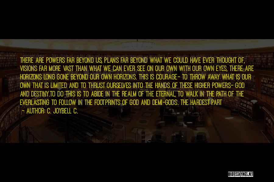 Higher Powers Quotes By C. JoyBell C.