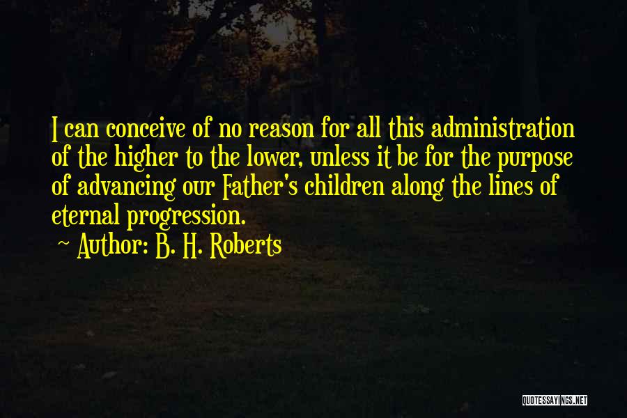 Higher Purpose Quotes By B. H. Roberts