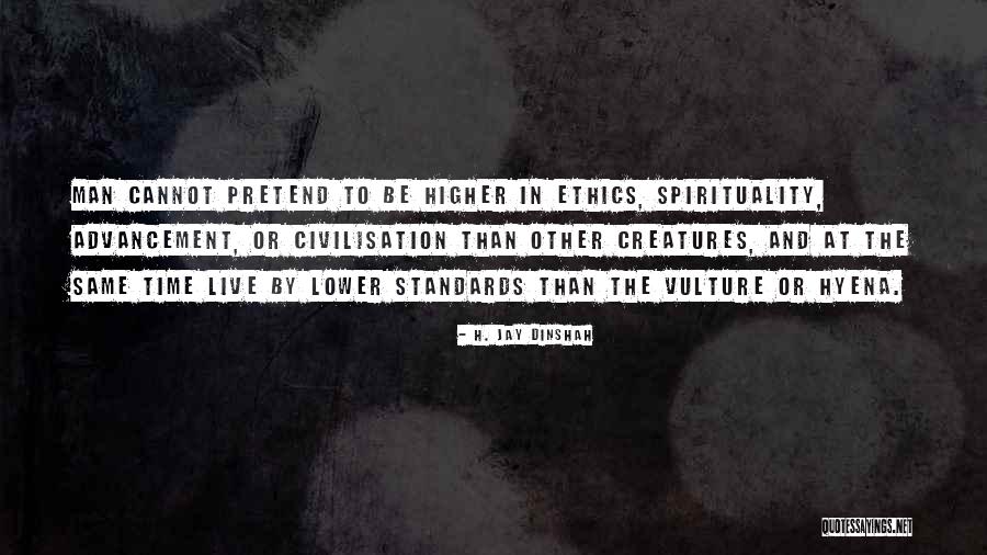 Higher Standards Quotes By H. Jay Dinshah Higher Standards Quotes By H. Jay Dinshah