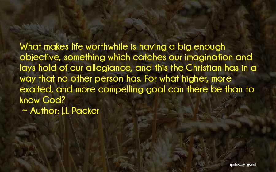 Higher Than Life Quotes By J.I. Packer