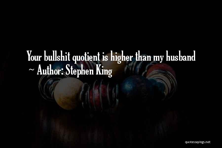 Higher Than Life Quotes By Stephen King