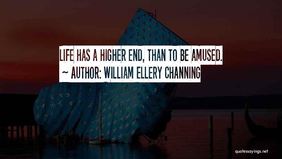 Higher Than Life Quotes By William Ellery Channing