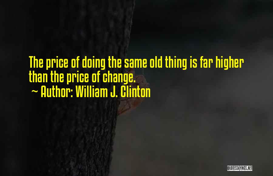 Higher Than Life Quotes By William J. Clinton