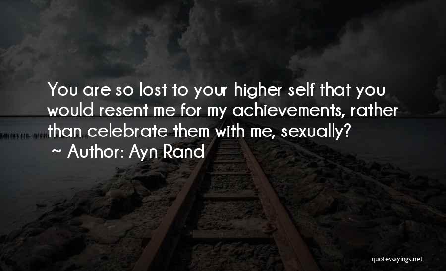 Higher Than You Quotes By Ayn Rand