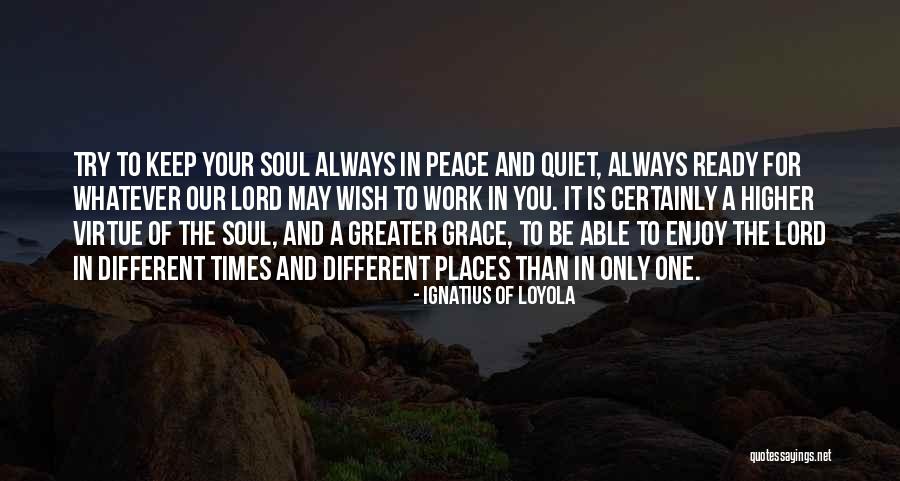 Higher Virtue Quotes By Ignatius Of Loyola Higher Virtue Quotes By Ignatius Of Loyola