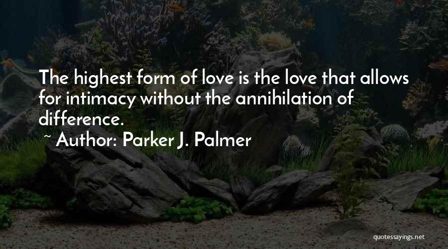 Highest Form Of Love Quotes By Parker J. Palmer