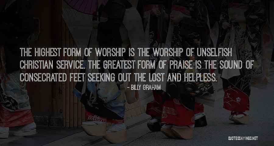 Highest Form Of Worship Quotes By Billy Graham Highest Form Of Worship Quotes By Billy Graham