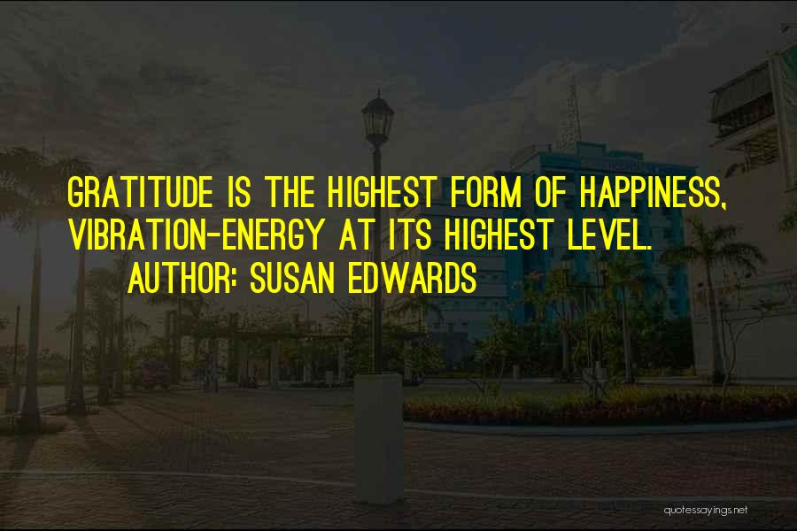 Highest Level Quotes By Susan Edwards