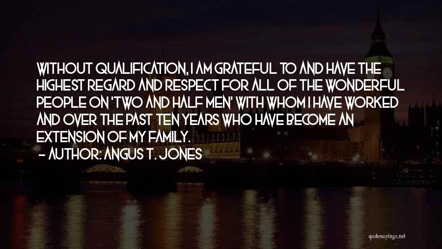 Highest Respect Quotes By Angus T. Jones