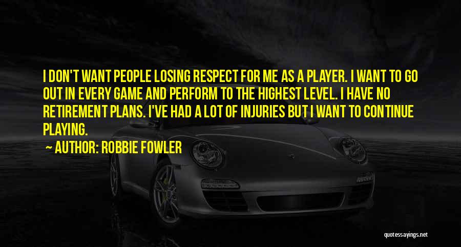 Highest Respect Quotes By Robbie Fowler