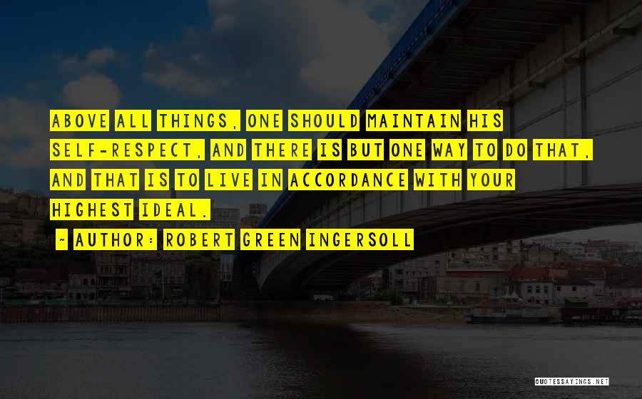 Highest Respect Quotes By Robert Green Ingersoll