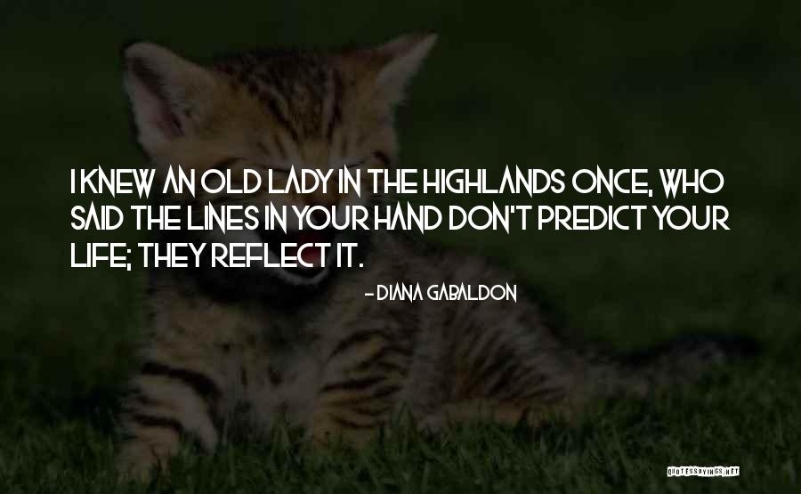 Highlands Life Quotes By Diana Gabaldon Highlands Life Quotes By Diana Gabaldon