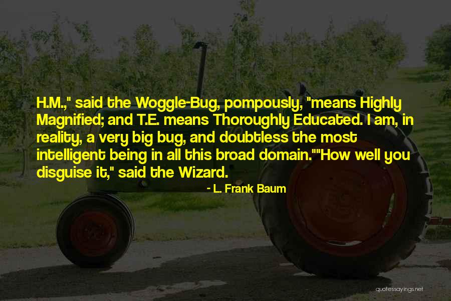 Highly Educated Quotes By L. Frank Baum Highly Educated Quotes By L. Frank Baum