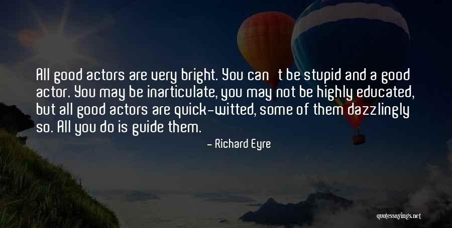 Highly Educated Quotes By Richard Eyre Highly Educated Quotes By Richard Eyre