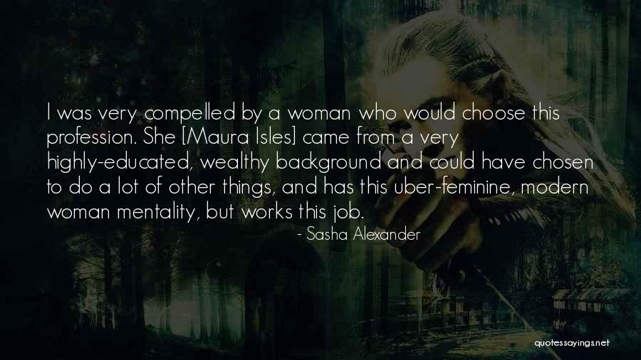 Highly Educated Quotes By Sasha Alexander Highly Educated Quotes By Sasha Alexander