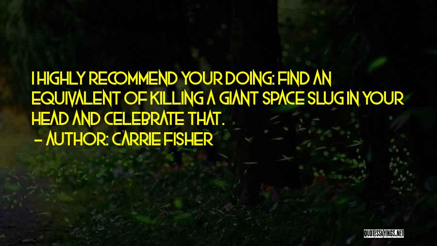 Highly Recommend Quotes By Carrie Fisher