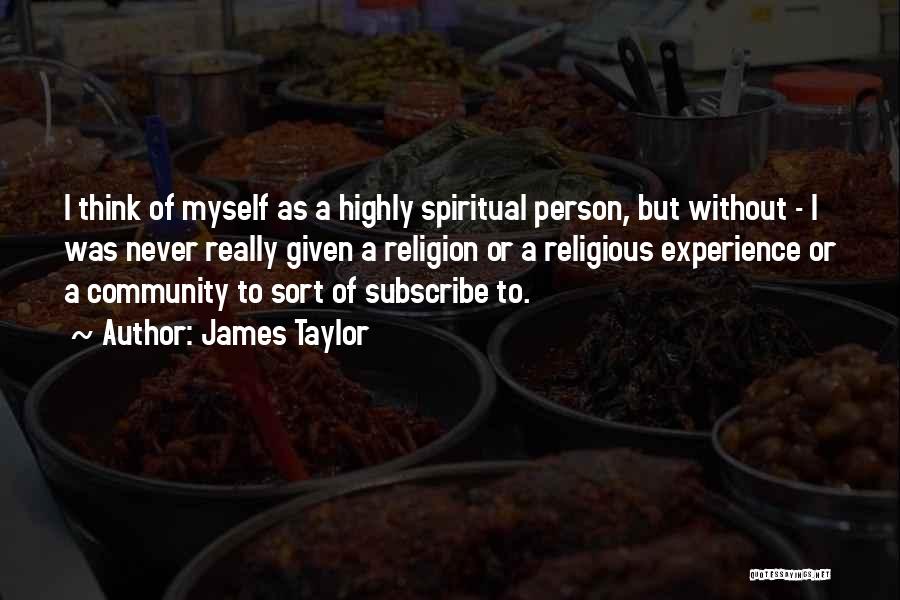 Highly Spiritual Quotes By James Taylor