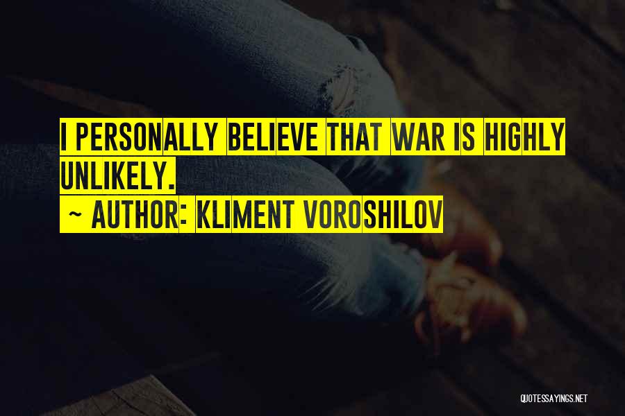 Highly Unlikely Quotes By Kliment Voroshilov