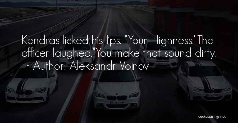 Highness Quotes By Aleksandr Voinov