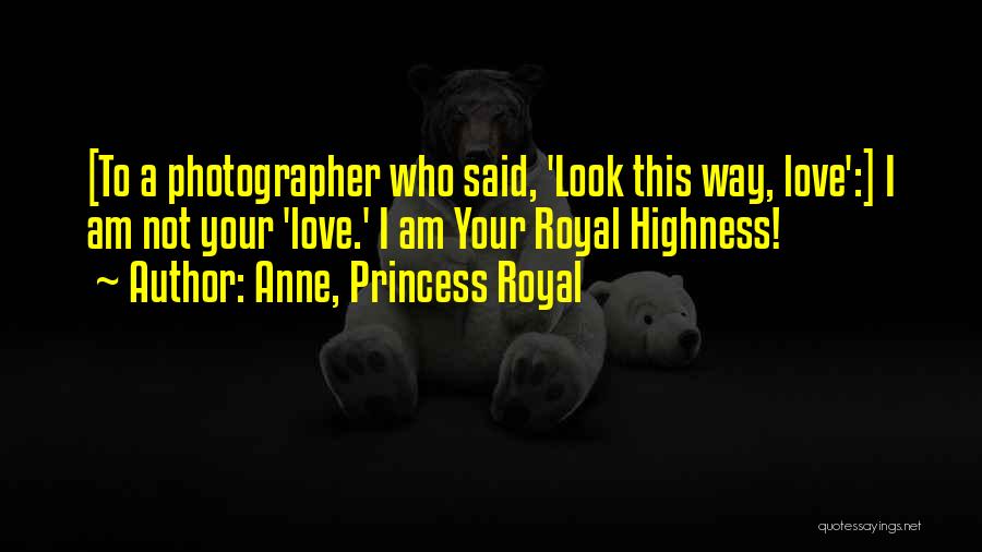 Highness Quotes By Anne, Princess Royal