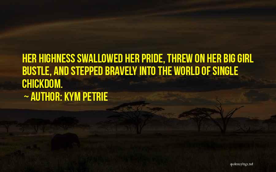 Highness Quotes By Kym Petrie