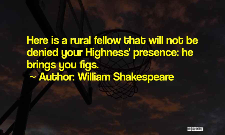 Highness Quotes By William Shakespeare