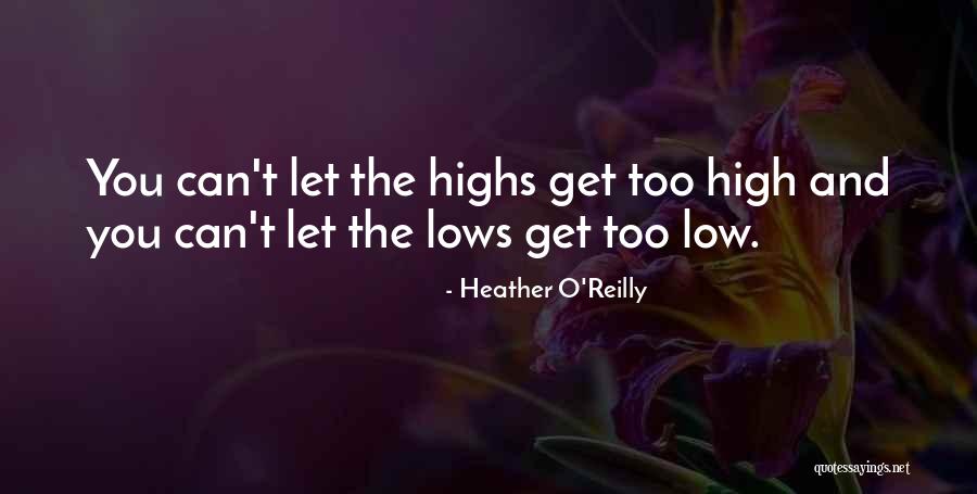 Highs And The Lows Quotes By Heather O'Reilly Highs And The Lows Quotes By Heather O'Reilly