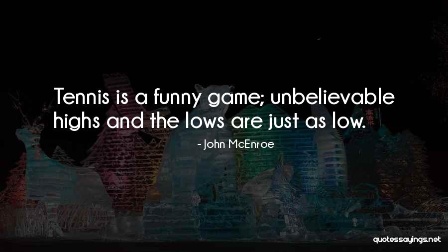 Highs And The Lows Quotes By John McEnroe Highs And The Lows Quotes By John McEnroe