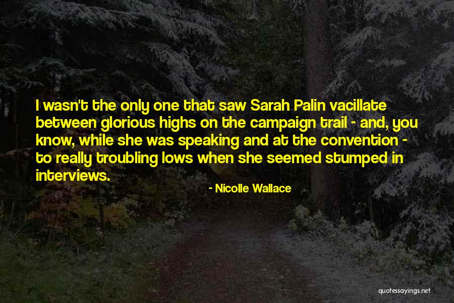 Highs And The Lows Quotes By Nicolle Wallace Highs And The Lows Quotes By Nicolle Wallace