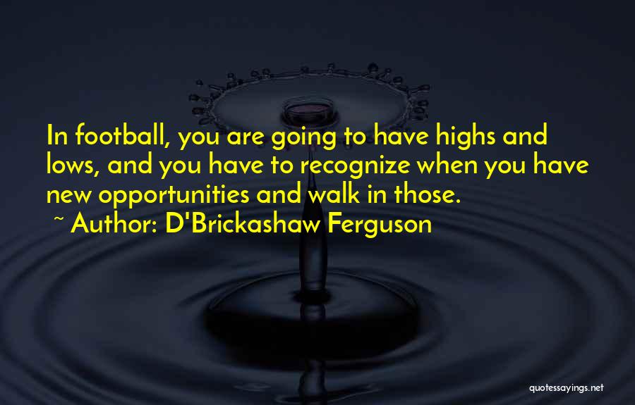 Highs Quotes By D'Brickashaw Ferguson