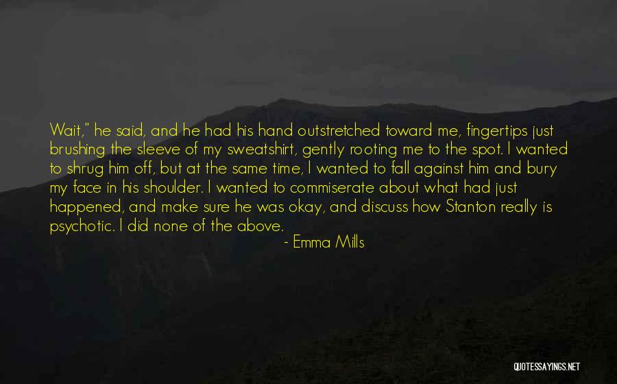 Highschool Quotes By Emma Mills Highschool Quotes By Emma Mills
