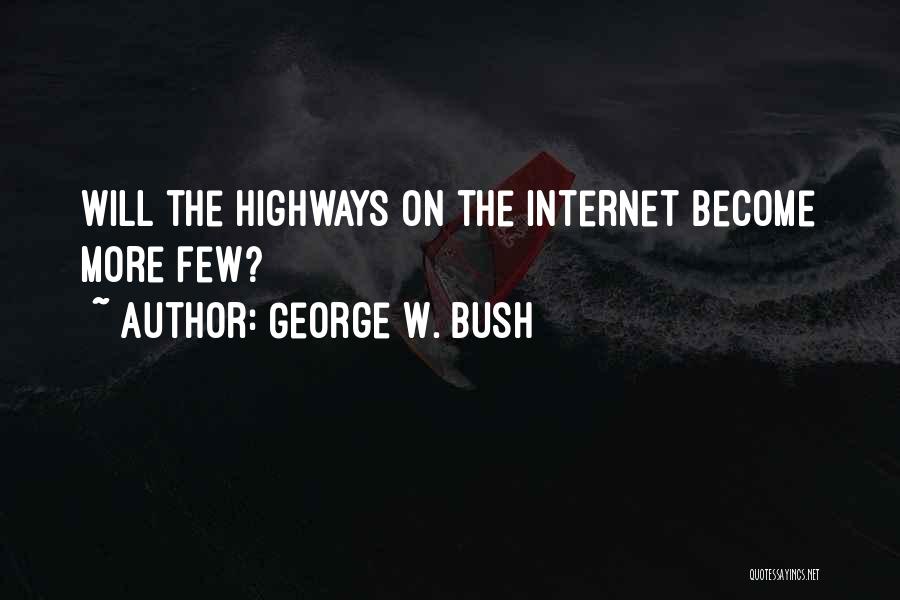 Highways Quotes By George W. Bush