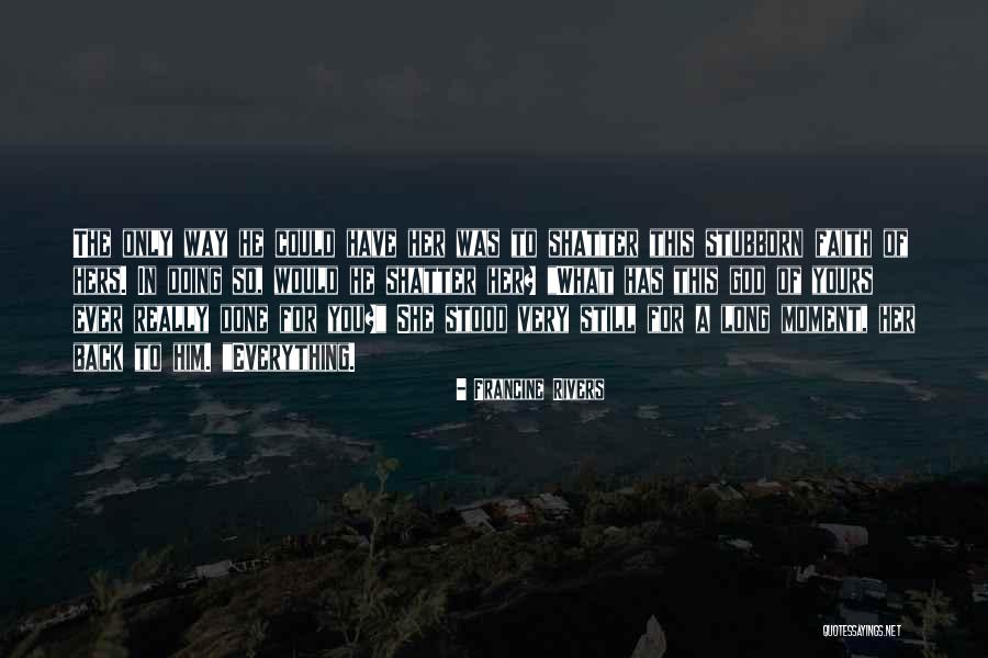 Higuita World Quotes By Francine Rivers Higuita World Quotes By Francine Rivers