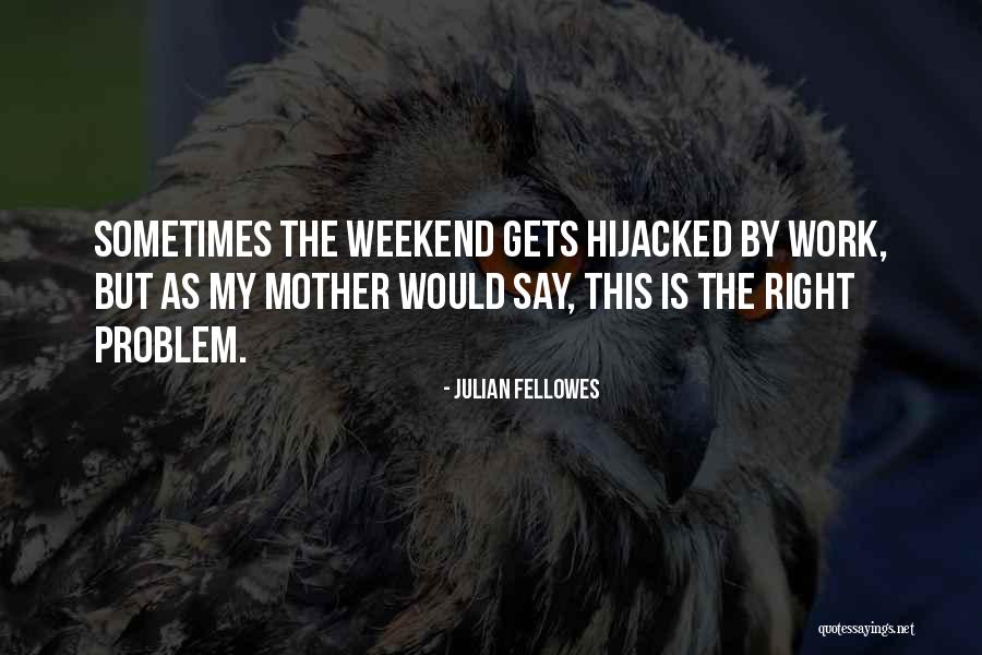 Hijacked Quotes By Julian Fellowes Hijacked Quotes By Julian Fellowes