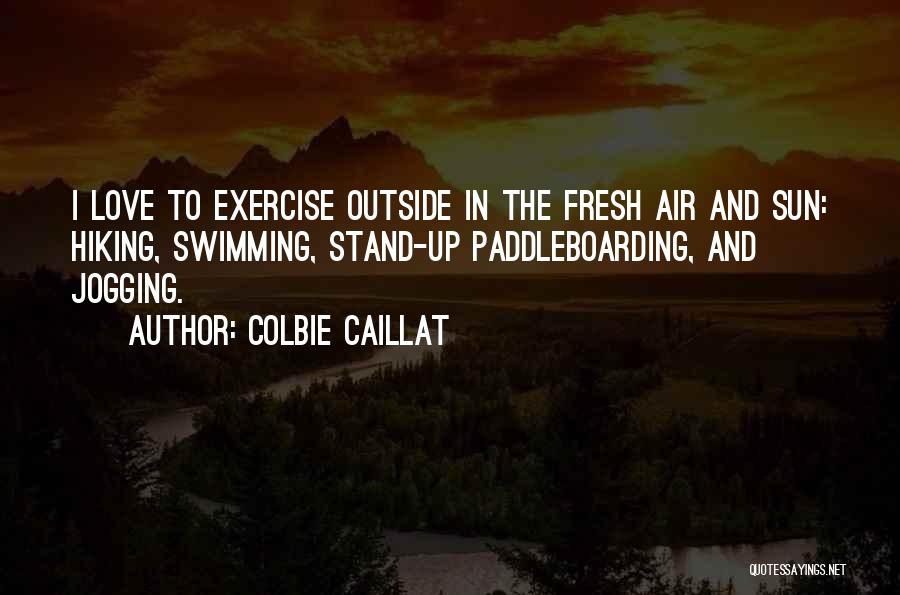 Hiking And Love Quotes By Colbie Caillat